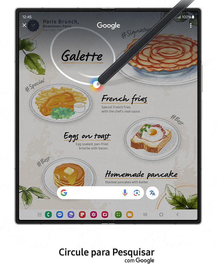 Um menu de um restaurante está aberto. A S Pen é usada para circular a página de texto: Galette. Os resultados da pesquisa aparecem em um pop-up Circule para Pesquisar no Google. A visão completa do Galaxy Z Fold6 aberto é mostrada. Quando o botão Início é clicado, o recurso Circule para Pesquisar é ativado. Um círculo é traçado ao redor de 'Galette'. A 'Galette' é identificada e aparecem os resultados de pesquisa do Google para o item. 